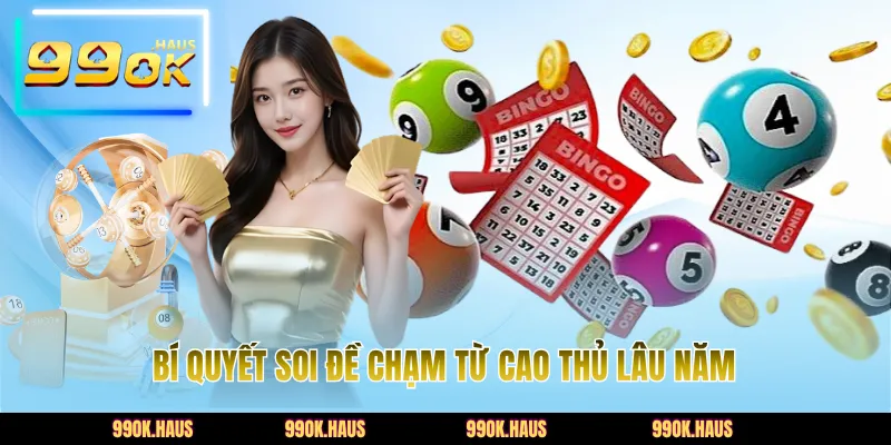 Đề Chạm Chuẩn - Bí Quyết Soi Cầu Và Cách Đánh Dễ Trúng Nhất 5 Bí quyết soi đề chạm từ cao thủ lâu năm