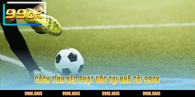 Kèo Phạt Góc Là Gì? Mẹo Hay Soi Kèo Corners Hiệu Quả 3 Cách tính kèo phạt góc tại nhà cái 99OK