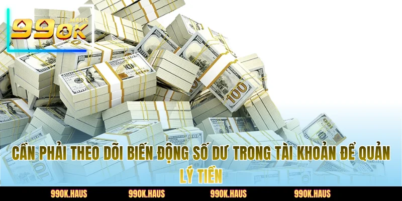 Quản Lý Vốn Cược Đúng Cách Để Tăng Lợi Nhuận Khi Chơi 3 Cần phải theo dõi biến động số dư trong tài khoản để quản lý tiền