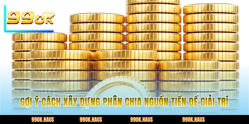 Quản Lý Vốn Cược Đúng Cách Để Tăng Lợi Nhuận Khi Chơi 4 Gợi ý cách xây dựng phân chia nguồn tiền để giải trí