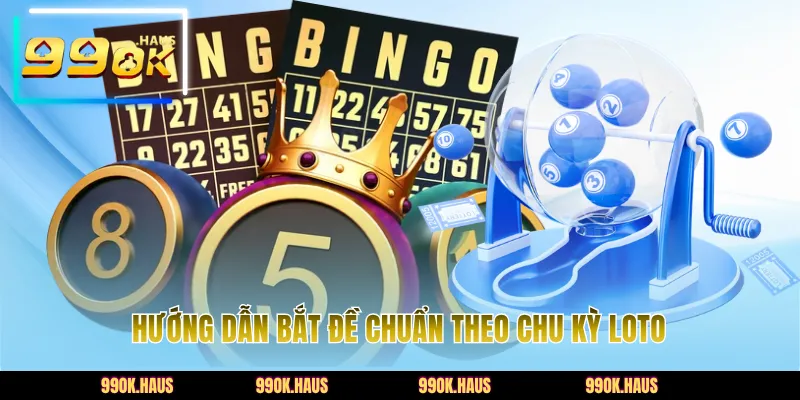 Đề Chạm Chuẩn - Bí Quyết Soi Cầu Và Cách Đánh Dễ Trúng Nhất 3 Hướng dẫn bắt đề chuẩn theo chu kỳ loto