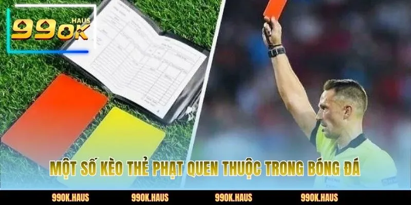 Kèo Thẻ Phạt - Hướng Dẫn Cách Chơi Đặt Cược Hiệu Quả 3 Một số kèo thẻ phạt quen thuộc trong bóng đá