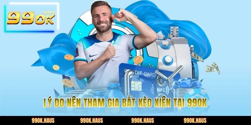 Lý do nên tham gia bắt kèo xiên tại 99OK
