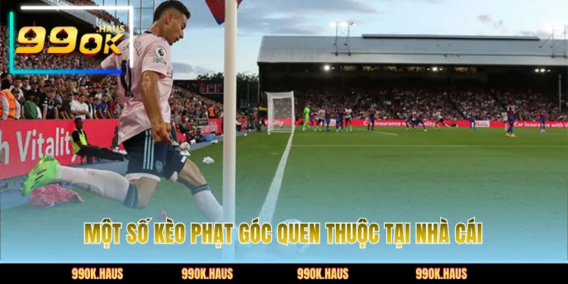 Kèo Phạt Góc Là Gì? Mẹo Hay Soi Kèo Corners Hiệu Quả 4 Một số kèo phạt góc quen thuộc